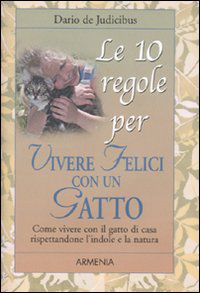 Le dieci regole per vivere felici con un gatto - Dario De Judicibus