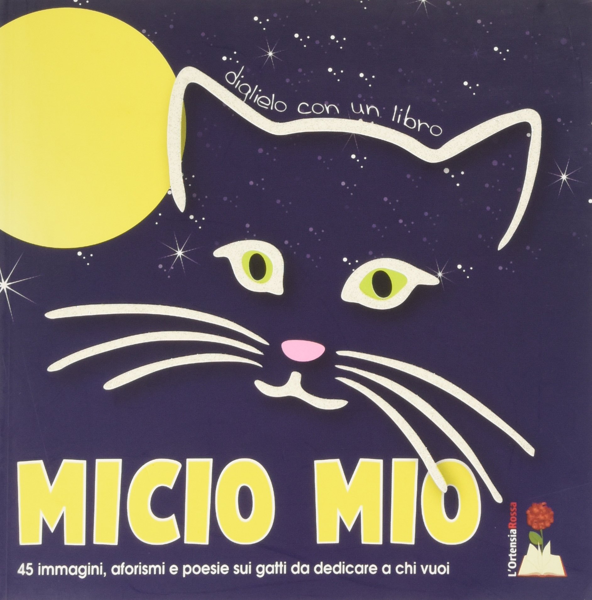 Micio Mio. 45 immagini, aforismi e poesie sui gatti da dedicare a chi vuoi
